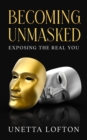 Image for Becoming Unmasked : Exposing the Real You