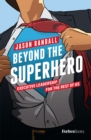 Image for Beyond The Superhero : Executive Leadership For The Rest Of Us