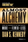 Image for Almost Alchemy : Make Any Business Of Any Size Produce More With Fewer And Less