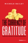 Image for The Currency Of Gratitude : Turning Small Gestures Into Powerful Business Results