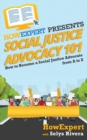Image for Social Justice Advocacy 101 : How to Become a Social Justice Advocate From A to Z