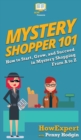 Image for Mystery Shopper 101 : How to Start, Grow, and Succeed in Mystery Shopping From A to Z