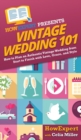 Image for Vintage Wedding 101 : How to Plan an Authentic Vintage Wedding from Start to Finish with Love, Grace, and Style