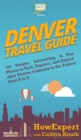 Image for Denver Travel Guide : 101 Unique, Interesting, &amp; Fun Places to Visit, Explore, and Experience Denver Colorado to the Fullest from A to Z