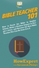 Image for Bible Teacher 101 : How to Teach the Bible in Sunday School, Make a Positive Impact in People&#39;s Lives, and Become the Best Bible Teacher You Can Be From A to Z