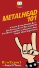 Image for Metalhead 101 : A Quick Guide Sharing Real Life Lessons From The School Of Hard Rock and Roll to Maximize Your Heavy Metal Experience From A to Z