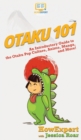 Image for Otaku 101 : An Introductory Guide to the Otaku Pop Culture, Anime, Manga, and More!