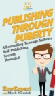 Image for Publishing Through Puberty : A Bestselling Teenage Author&#39;s Self Publishing Secrets Revealed