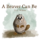 Image for A Beaver Can Be