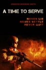Image for A Time to Serve : Never Lie, Never Settle, Never Quit
