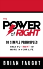 Image for The Power of Right : 10 Simple Principles that Put Right to Work in Your Life