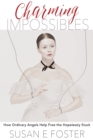 Image for Charming Impossibles : How Ordinary Angels Help Free the Hopelessly Stuck