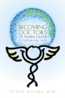 Image for Becoming Doctors 25 Years Later : Twenty five physicians sharing the journey from medical student to retirement
