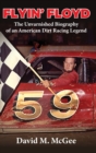 Image for Flyin&#39; Floyd - The Unvarnished Biography of an American Dirt Racing Legend