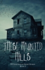 Image for These Haunted Hills : A Collection of Short Stories Book 2