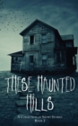 Image for These Haunted Hills : A Collection Of Short Stories Book 2