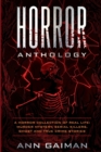 Image for Horror Anthology : a Horror Collection of Real life: Murder mystery, Serial killers, ghost and True crime stories