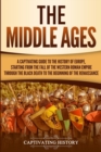 Image for The Middle Ages : A Captivating Guide to the History of Europe, Starting from the Fall of the Western Roman Empire Through the Black Death to the Beginning of the Renaissance