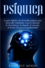 Image for Psiquica : La guia definitiva de desarrollo psiquico para desarrollar habilidades como la intuicion, la clarividencia, la telepatia, la curacion, la lectura del aura y la mediumnidad