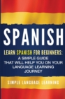 Image for Spanish : Learn Spanish for Beginners: A Simple Guide that Will Help You on Your Language Learning Journey