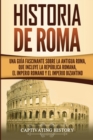 Image for Historia de Roma : Una Guia Fascinante sobre la Antigua Roma, que incluye la Republica romana, el Imperio romano y el Imperio bizantino