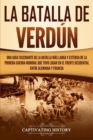 Image for La Batalla de Verdun : Una guia fascinante de la batalla mas larga y extensa de la Primera Guerra Mundial que tuvo lugar en el frente occidental entre Alemania y Francia