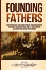 Image for Founding Fathers : A Captivating Guide to Benjamin Franklin, George Washington, John Adams, Thomas Jefferson, John Jay, James Madison, Alexander Hamilton, and James Monroe