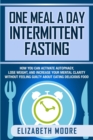 Image for One Meal a Day Intermittent Fasting : How You Can Activate Autophagy, Lose Weight, and Increase Your Mental Clarity Without Feeling Guilty About Eating Delicious Food