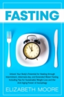 Image for Fasting : Unlock Your Body&#39;s Potential for Healing through Intermittent, Alternate-day, and Extended Water Fasting, Including Tips for Sustainable Weight Loss and the Anti-Aging Power of Autophagy