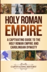 Image for Holy Roman Empire : A Captivating Guide to the Holy Roman Empire and Carolingian Dynasty