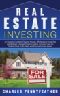 Image for Real Estate Investing : An Essential Guide to Flipping Houses, Wholesaling Properties and Building a Rental Property Empire, Including Tips for Finding Quick Profit Deals and Passive Income Assets