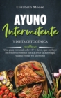 Image for Ayuno intermitente y dieta cetogenica : Una guia esencial sobre IF y Keto, que incluye increibles consejos para activar la autofagia y para entrar en la cetosis