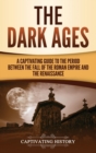 Image for The Dark Ages : A Captivating Guide to the Period Between the Fall of the Roman Empire and the Renaissance
