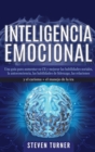 Image for Inteligencia Emocional : Una guia para aumentar su CE y mejorar las habilidades sociales, la autoconciencia, las habilidades de liderazgo, las relaciones y el carisma + el manejo de la ira