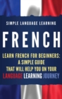 Image for French : Learn French for Beginners: A Simple Guide that Will Help You on Your Language Learning Journey