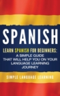 Image for Spanish : Learn Spanish for Beginners: A Simple Guide that Will Help You on Your Language Learning Journey