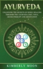 Image for Ayurveda : Unlocking the Secrets of Hindu Healing Through the Ayurveda Diet, Yoga, Aromatherapy, and Meditation