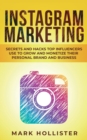 Image for Instagram Marketing : Secrets and Hacks Top Influencers Use to Grow and Monetize Their Personal Brand and Business