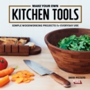Image for Make Your Own Kitchen Tools : Simple Woodworking Projects for Everyday Use