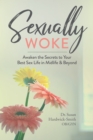 Image for Sexually Woke : Awaken the Secrets to Your Best Sex Life in Midlife &amp; Beyond