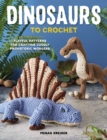 Image for Dinosaurs to crochet  : playful patterns for crafting cuddly prehistoric wonders