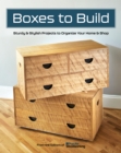 Image for Boxes to build  : sturdy &amp; stylish projects to organize your home &amp; shop