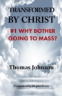 Image for Transformed by Christ #1 : Why Bother Going to Mass?