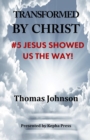 Image for Transformed by Christ #5 : Jesus Showed Us The Way!