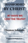 Image for Transformed by Christ #7 : Have we lost the Truth?