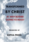 Image for Transformed by Christ : #1 Why bother going to Mass?