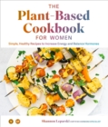 Image for The plant-based cookbook for women  : healthy recipes to increase energy and balance hormones