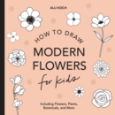 Image for Modern Flowers: How to Draw Books for Kids with Flowers, Plants, and Botanicals