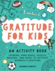 Image for Gratitude for Kids : Coloring, Word Games, Puzzles, Drawing, and Mazes to Cultivate Kindness &amp; Gratitude