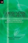 Image for Good News to the Poor : Spirit-Empowered Responses to Poverty